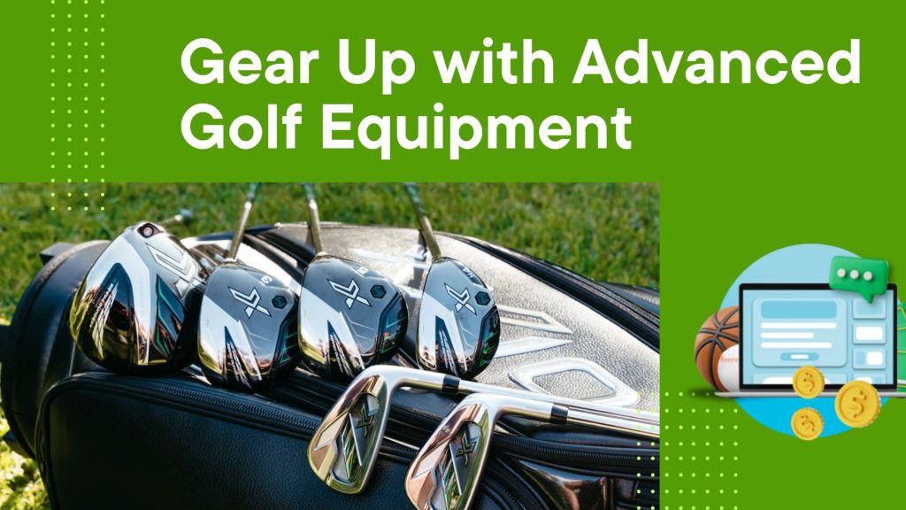 Gear Up with Advanced Golf Equipment