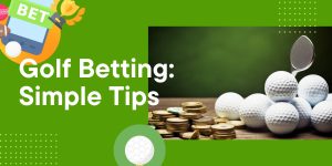 Golf Betting: Simple Tips for Avoiding Common Mistakes